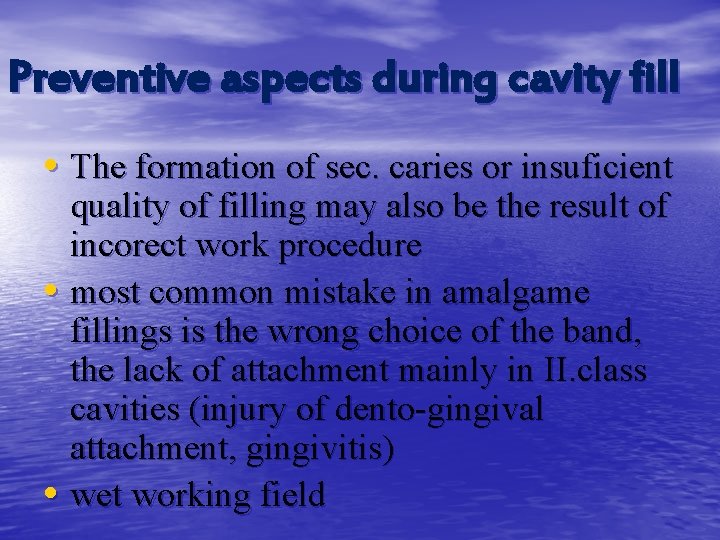 Preventive aspects during cavity fill • The formation of sec. caries or insuficient quality
