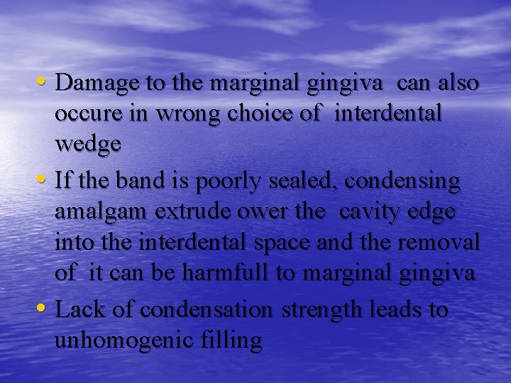  • Damage to the marginal gingiva can also occure in wrong choice of
