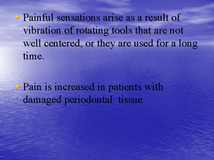  • Painful sensations arise as a result of vibration of rotating tools that