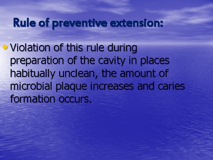 Rule of preventive extension: • Violation of this rule during preparation of the cavity