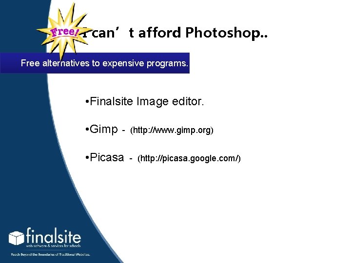 I can’t afford Photoshop. . Free alternatives to expensive programs. • Finalsite Image editor.