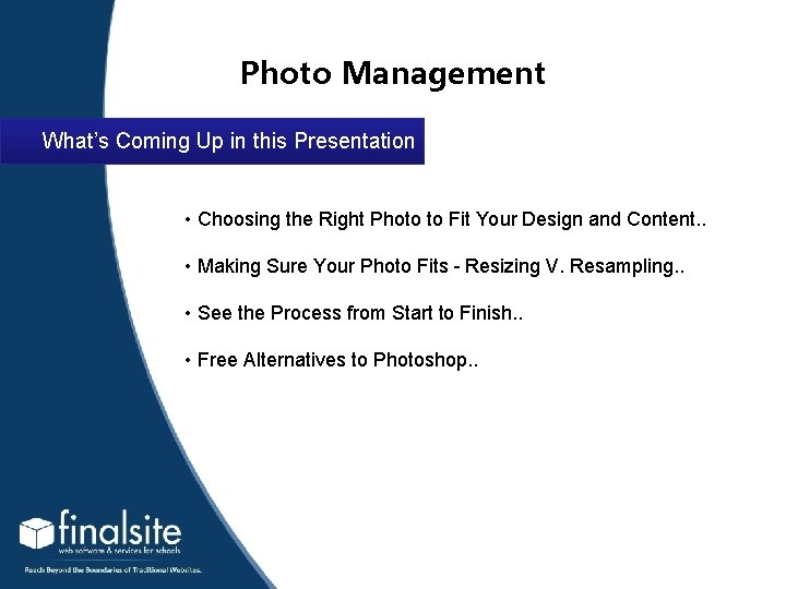 Photo Management What’s Coming Up in this Presentation • Choosing the Right Photo to