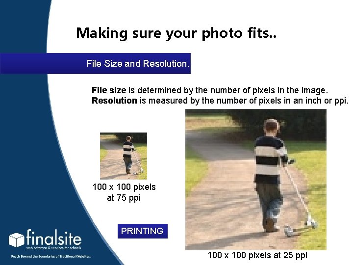 Making sure your photo fits. . File Size and Resolution. File size is determined