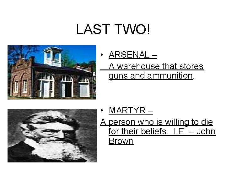 LAST TWO! • ARSENAL – A warehouse that stores guns and ammunition. • MARTYR