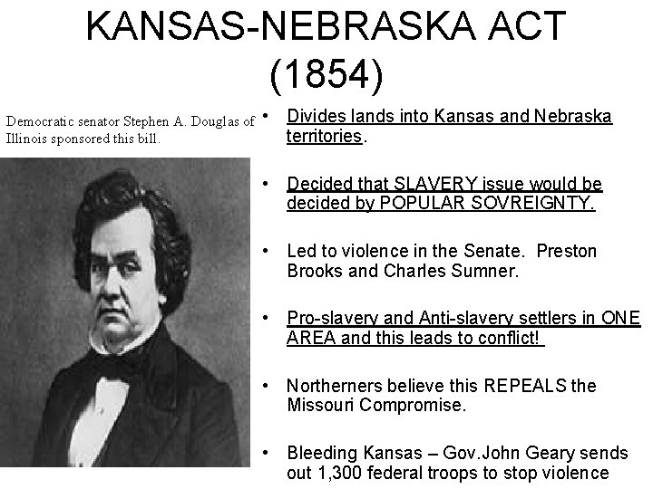 KANSAS-NEBRASKA ACT (1854) Democratic senator Stephen A. Douglas of Illinois sponsored this bill. •