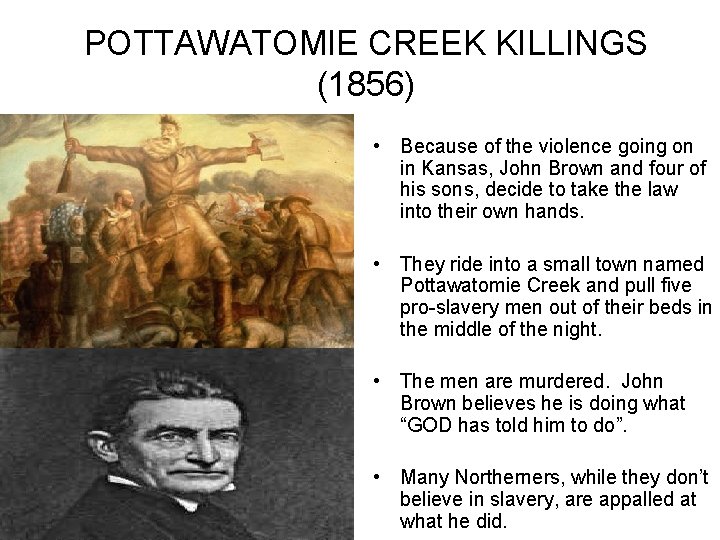 POTTAWATOMIE CREEK KILLINGS (1856) • Because of the violence going on in Kansas, John