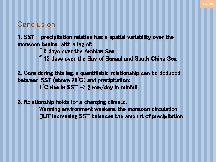 16/16 Conclusion 1. SST – precipitation relation has a spatial variability over the monsoon