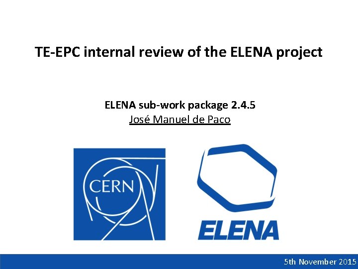 TE-EPC internal review of the ELENA project ELENA sub-work package 2. 4. 5 José