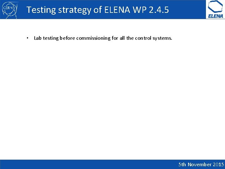 Testing strategy of ELENA WP 2. 4. 5 • Lab testing before commissioning for