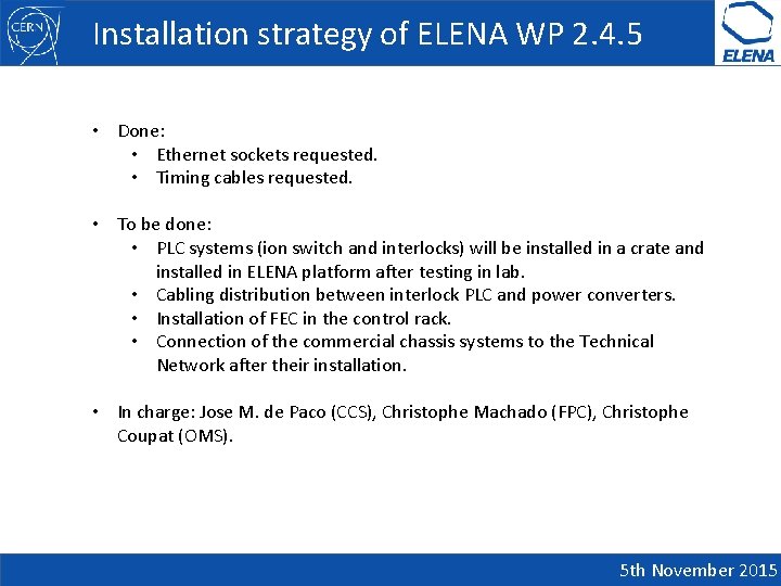 Installation strategy of ELENA WP 2. 4. 5 • Done: • Ethernet sockets requested.