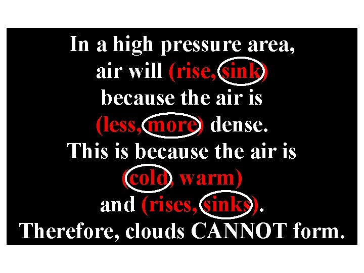 In a high pressure area, air will (rise, sink) because the air is (less,