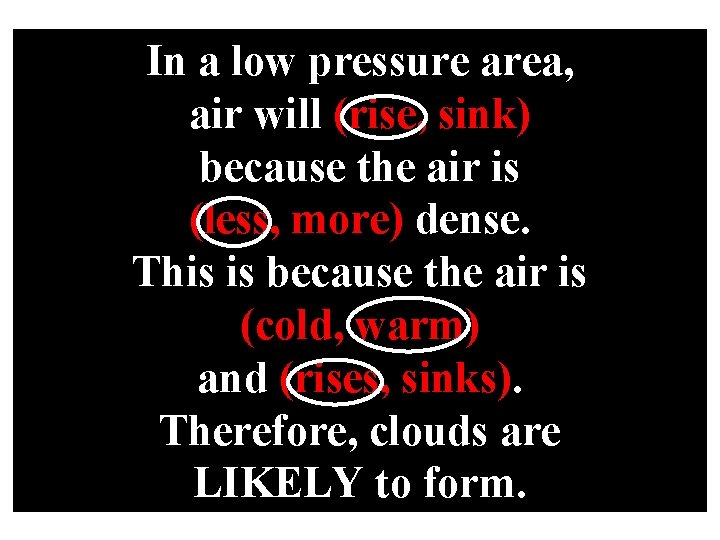 In a low pressure area, air will (rise, sink) because the air is (less,