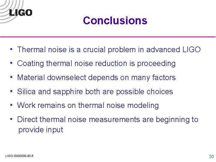 Conclusions • Thermal noise is a crucial problem in advanced LIGO • Coating thermal