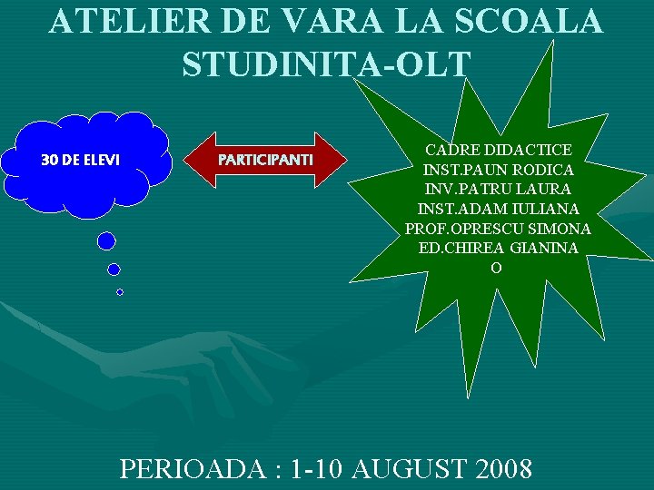 ATELIER DE VARA LA SCOALA STUDINITA-OLT 30 DE ELEVI PARTICIPANTI CADRE DIDACTICE INST. PAUN