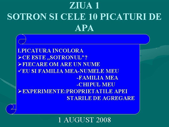 ZIUA 1 SOTRON SI CELE 10 PICATURI DE APA I. PICATURA INCOLORA ØCE ESTE