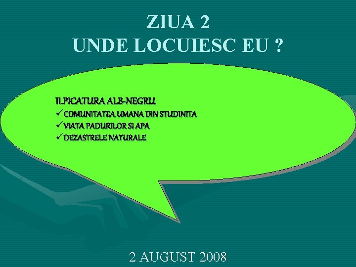 ZIUA 2 UNDE LOCUIESC EU ? II. PICATURA ALB-NEGRU üCOMUNITATEA UMANA DIN STUDINITA üVIATA