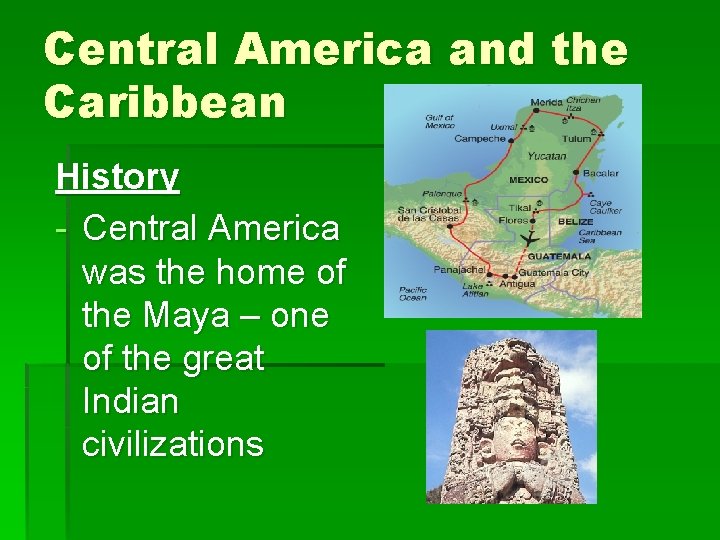 Central America and the Caribbean History - Central America was the home of the