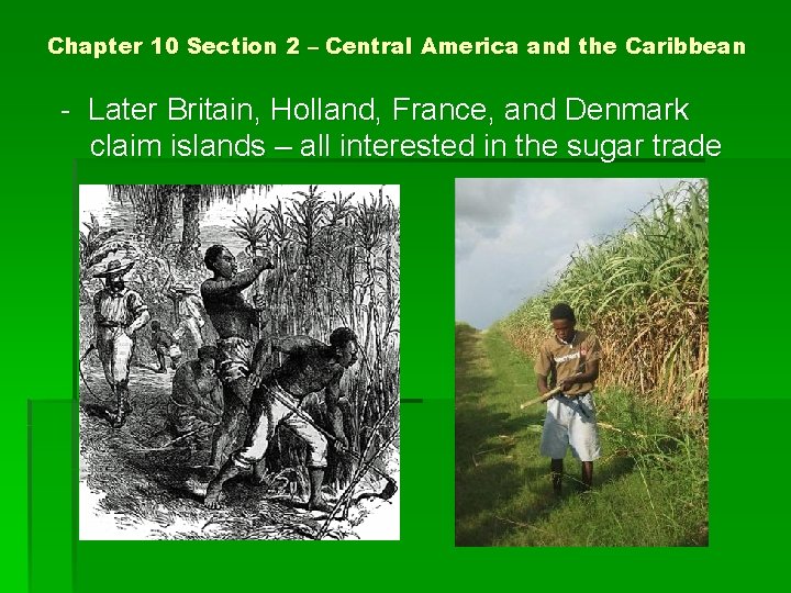 Chapter 10 Section 2 – Central America and the Caribbean - Later Britain, Holland,