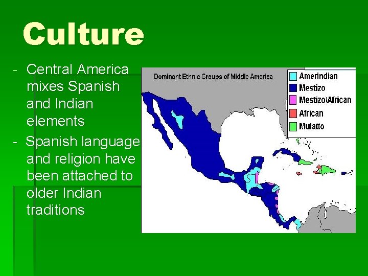 Culture - Central America mixes Spanish and Indian elements - Spanish language and religion