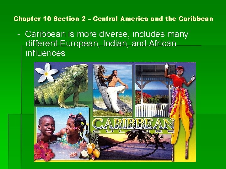 Chapter 10 Section 2 – Central America and the Caribbean - Caribbean is more