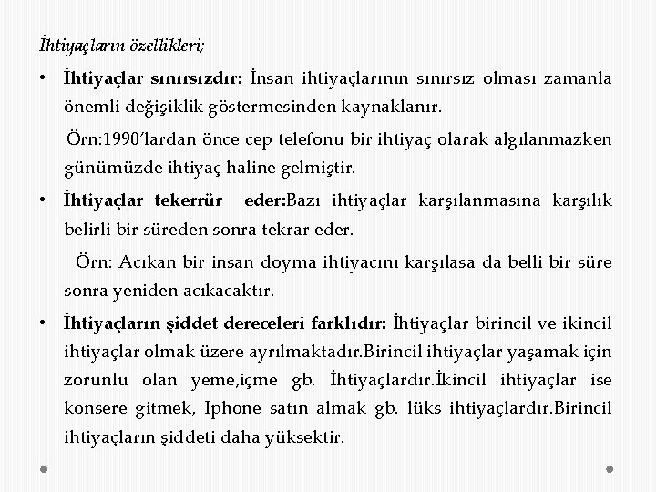 İhtiyaçların özellikleri; • İhtiyaçlar sınırsızdır: İnsan ihtiyaçlarının sınırsız olması zamanla önemli değişiklik göstermesinden kaynaklanır.