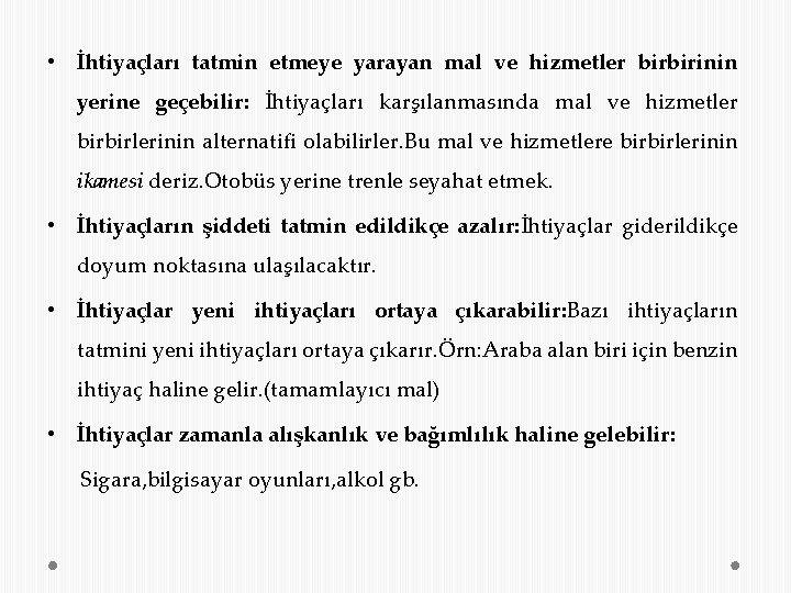  • İhtiyaçları tatmin etmeye yarayan mal ve hizmetler birbirinin yerine geçebilir: İhtiyaçları karşılanmasında