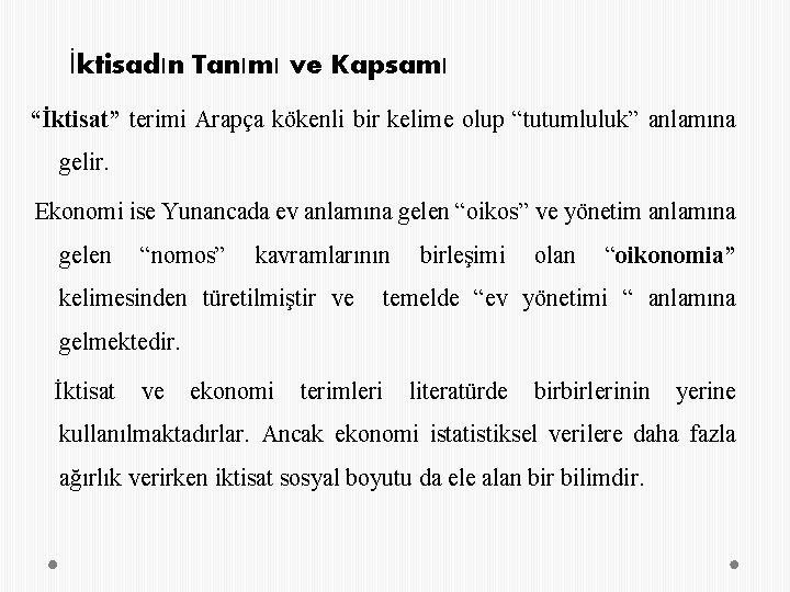 İktisadın Tanımı ve Kapsamı “İktisat” terimi Arapça kökenli bir kelime olup “tutumluluk” anlamına gelir.