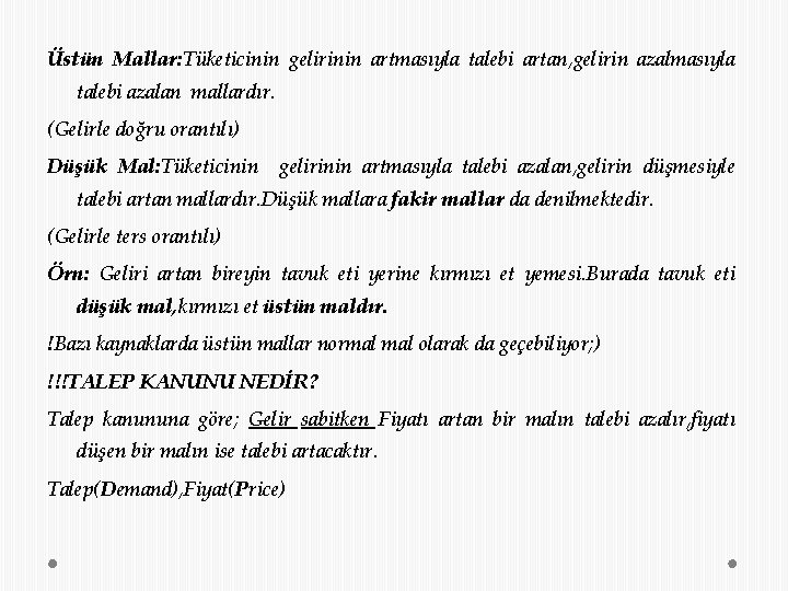 Üstün Mallar: Tüketicinin gelirinin artmasıyla talebi artan, gelirin azalmasıyla talebi azalan mallardır. (Gelirle doğru