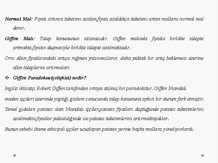 Normal Mal: Fiyatı artınca tüketimi azalan, fiyatı azaldıkça tüketimi artan mallara normal denir. Giffen