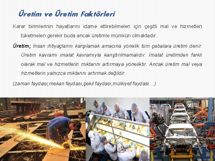 Üretim ve Üretim Faktörleri Karar birimlerinin hayatlarını idame ettirebilmeleri için çeşitli mal ve hizmetleri