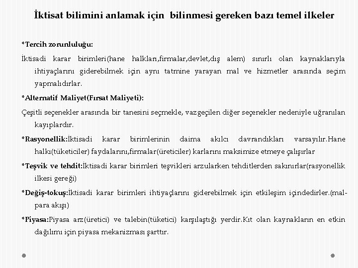 İktisat bilimini anlamak için bilinmesi gereken bazı temel ilkeler *Tercih zorunluluğu: İktisadi karar birimleri(hane