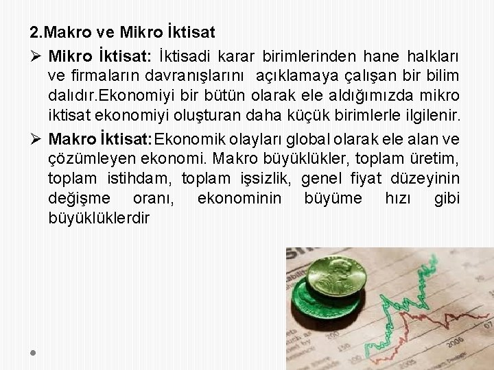 2. Makro ve Mikro İktisat Ø Mikro İktisat: İktisadi karar birimlerinden hane halkları ve