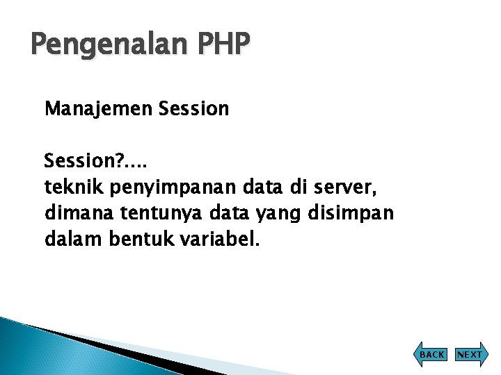 Pengenalan PHP Manajemen Session? . . teknik penyimpanan data di server, dimana tentunya data Pengenalan PHP Manajemen Session? . . teknik penyimpanan data di server, dimana tentunya data