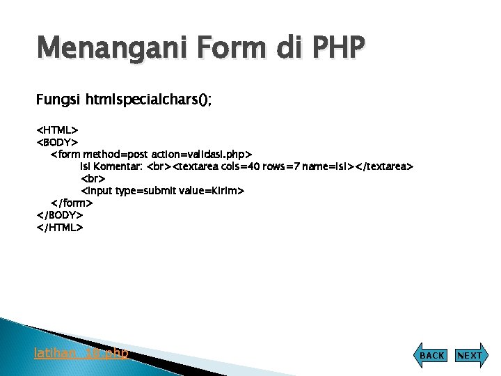 Menangani Form di PHP Fungsi htmlspecialchars(); <HTML> <BODY> <form method=post action=validasi. php> Isi Komentar: Menangani Form di PHP Fungsi htmlspecialchars(); <HTML> <BODY> <form method=post action=validasi. php> Isi Komentar: