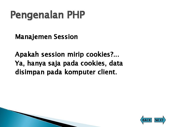 Pengenalan PHP Manajemen Session Apakah session mirip cookies? . . . Ya, hanya saja Pengenalan PHP Manajemen Session Apakah session mirip cookies? . . . Ya, hanya saja