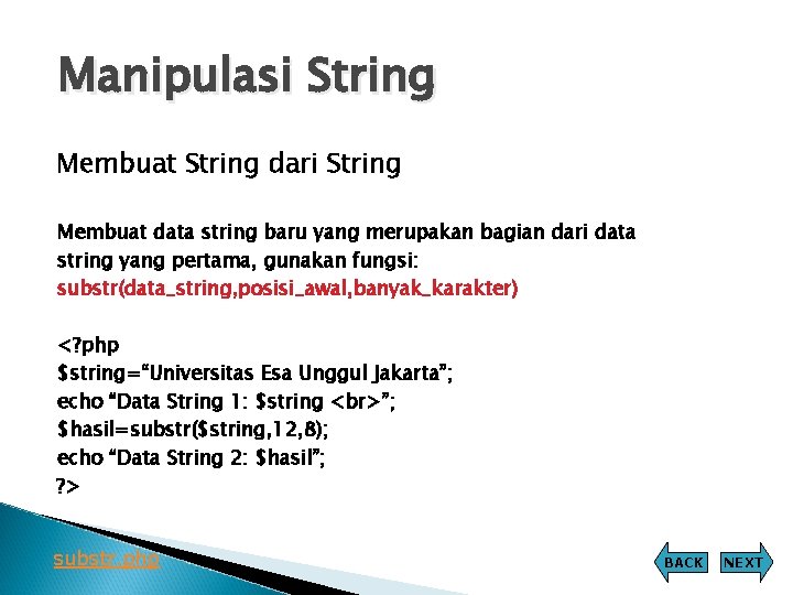 Manipulasi String Membuat String dari String Membuat data string baru yang merupakan bagian dari Manipulasi String Membuat String dari String Membuat data string baru yang merupakan bagian dari