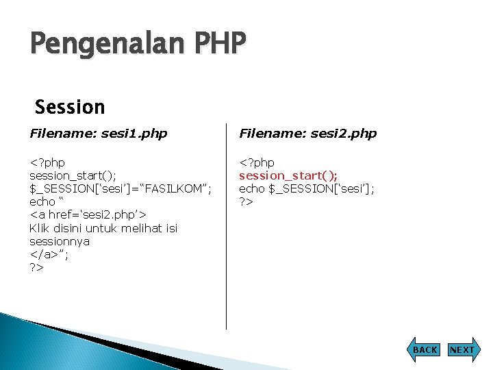 Pengenalan PHP Session Filename: sesi 1. php Filename: sesi 2. php <? php session_start(); Pengenalan PHP Session Filename: sesi 1. php Filename: sesi 2. php <? php session_start();
