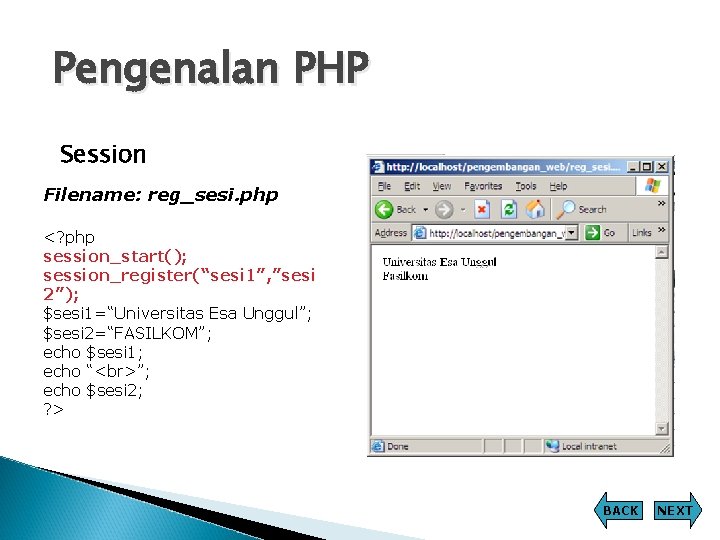 Pengenalan PHP Session Filename: reg_sesi. php <? php session_start(); session_register(“sesi 1”, ”sesi 2”); $sesi Pengenalan PHP Session Filename: reg_sesi. php <? php session_start(); session_register(“sesi 1”, ”sesi 2”); $sesi