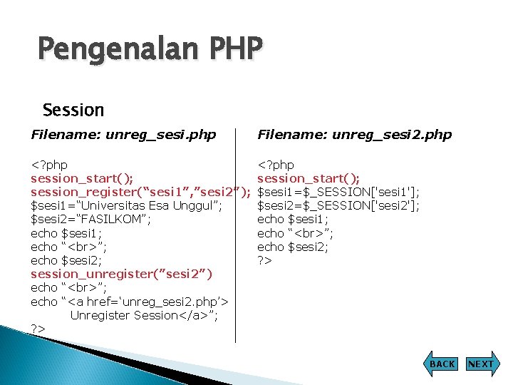 Pengenalan PHP Session Filename: unreg_sesi. php Filename: unreg_sesi 2. php <? php session_start(); session_register(“sesi Pengenalan PHP Session Filename: unreg_sesi. php Filename: unreg_sesi 2. php <? php session_start(); session_register(“sesi