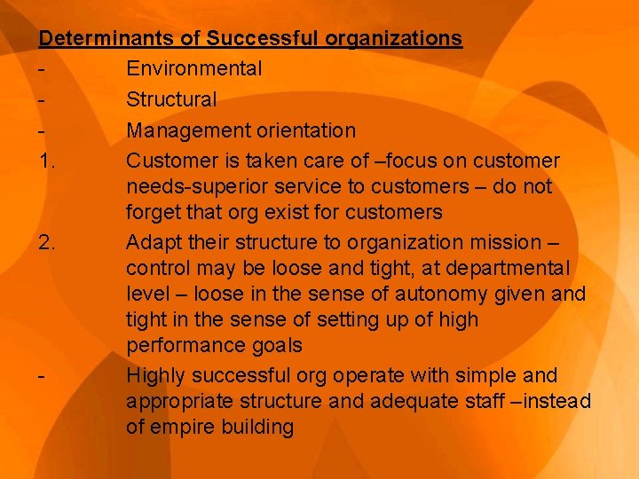 Determinants of Successful organizations Environmental Structural Management orientation 1. Customer is taken care of
