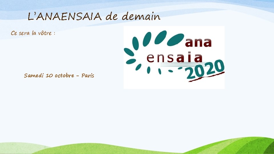 L’ANAENSAIA de demain Ce sera la vôtre : Samedi 10 octobre - Paris 