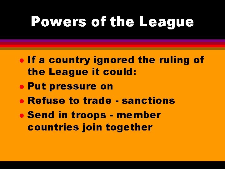 Powers of the League l l If a country ignored the ruling of the