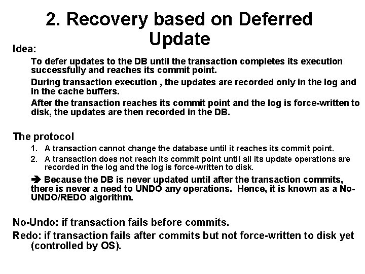Idea: 2. Recovery based on Deferred Update To defer updates to the DB until