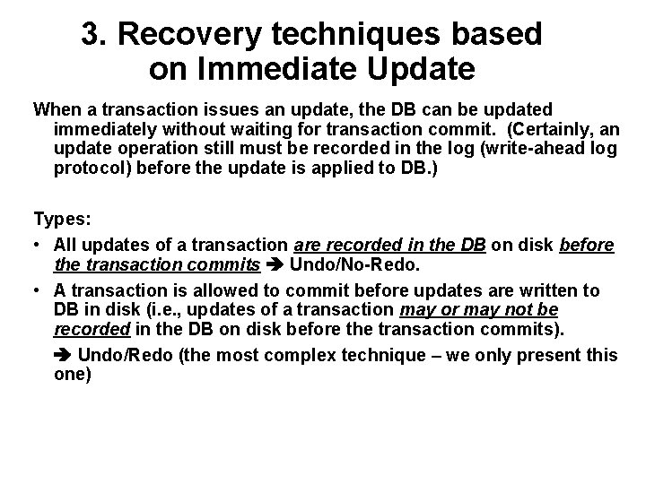 3. Recovery techniques based on Immediate Update When a transaction issues an update, the