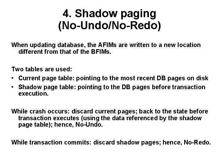 4. Shadow paging (No-Undo/No-Redo) When updating database, the AFIMs are written to a new