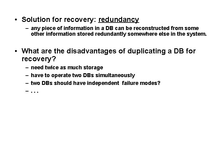  • Solution for recovery: redundancy – any piece of information in a DB