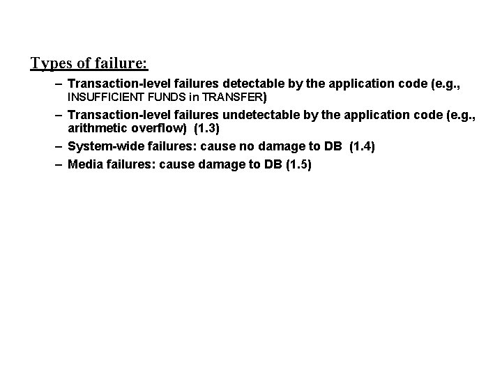 Types of failure: – Transaction-level failures detectable by the application code (e. g. ,