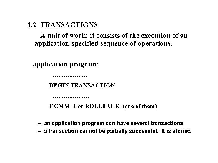 1. 2 TRANSACTIONS A unit of work; it consists of the execution of an