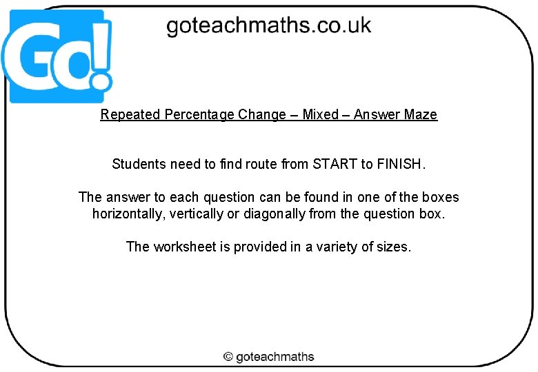 Repeated Percentage Change – Mixed – Answer Maze Students need to find route from