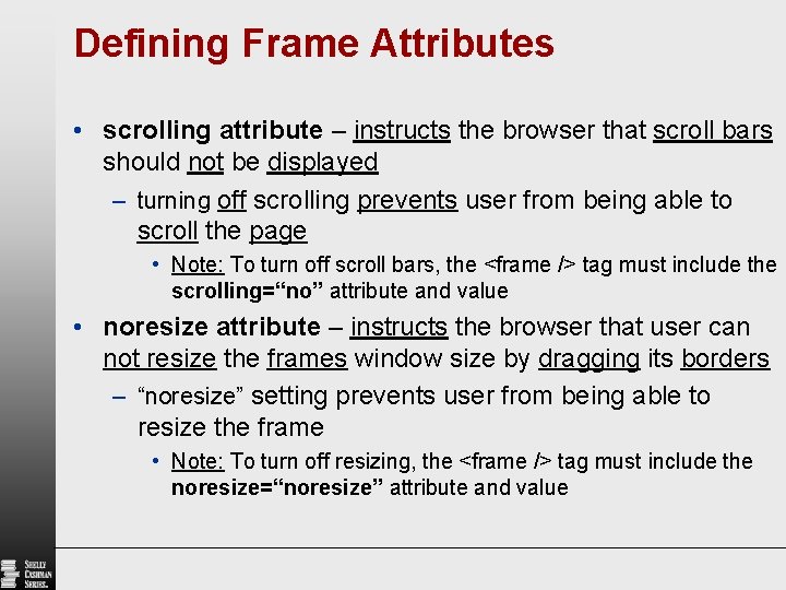 Defining Frame Attributes • scrolling attribute – instructs the browser that scroll bars should